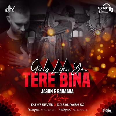 Girls Like You X Tere Bina X Jashn-E-Bahaara (Remix) - DJ H7 Seven x DJ Sau